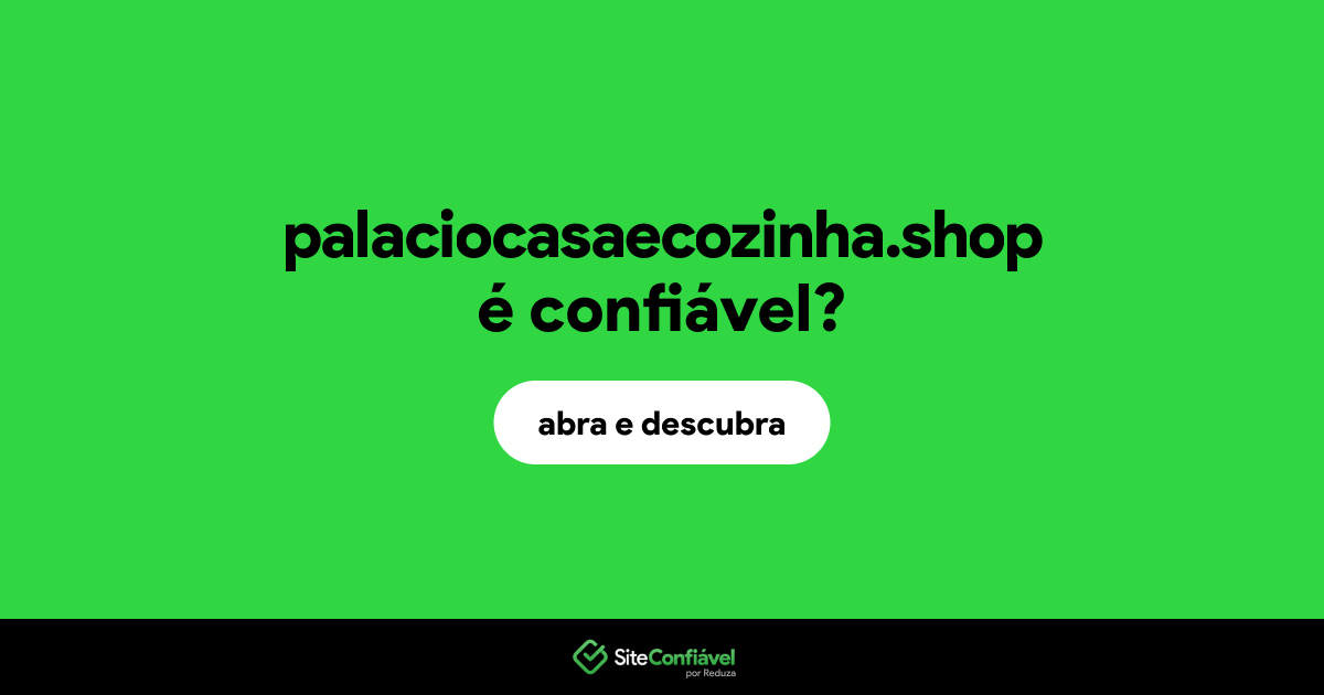 O site palaciocasaecozinha.shop é confiável?
