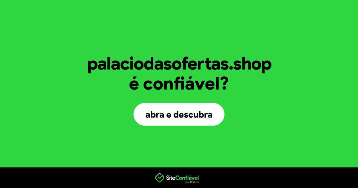 O site palaciodasofertas.shop é confiável?