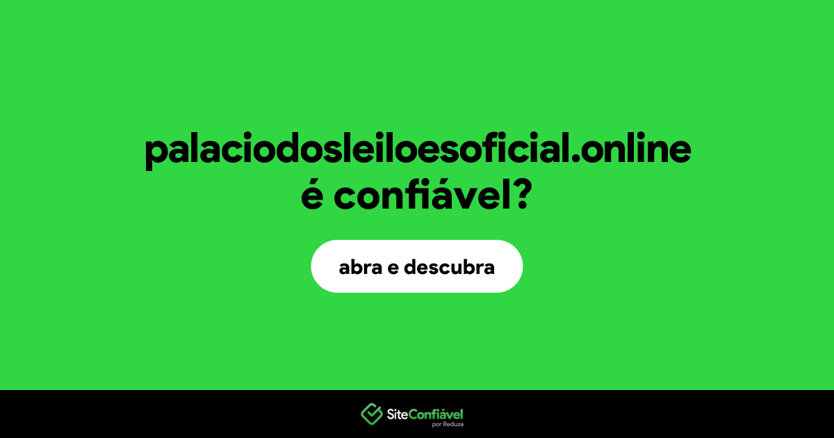 O site palaciodosleiloesoficial.online é confiável?
