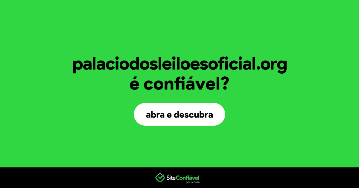 O site palaciodosleiloesoficial.org é confiável?