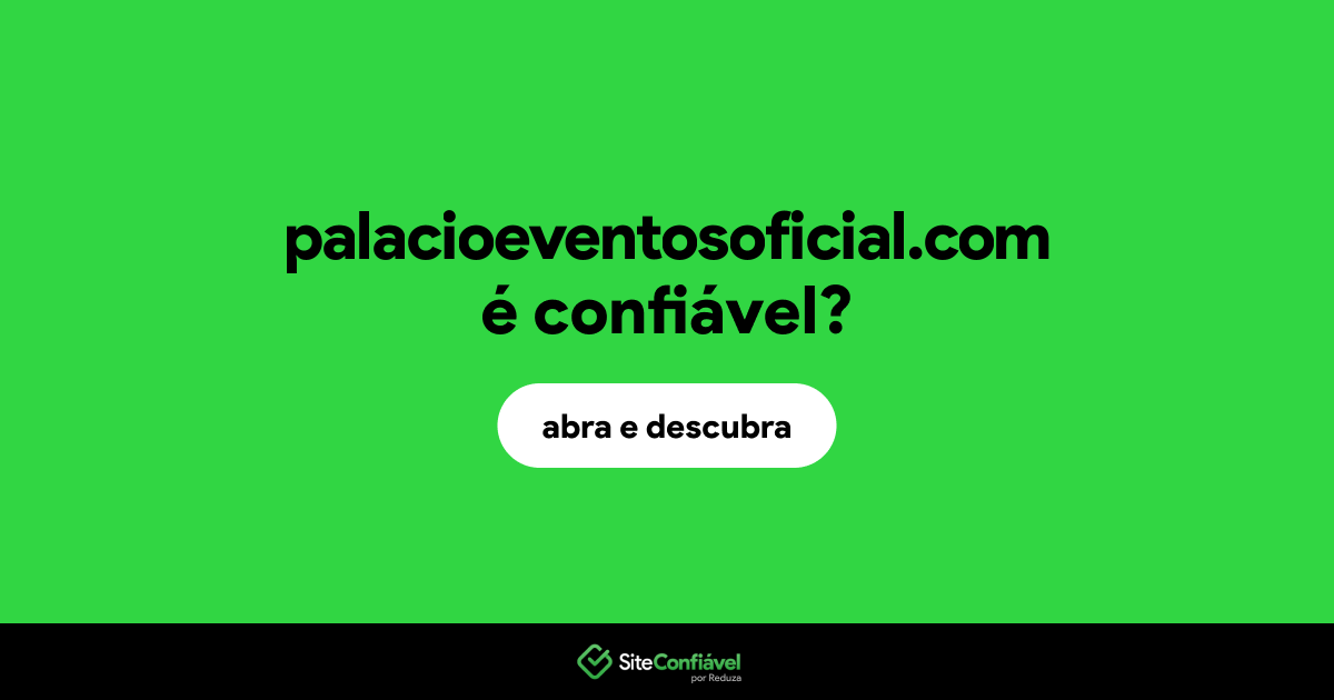 O site palacioeventosoficial.com é confiável?