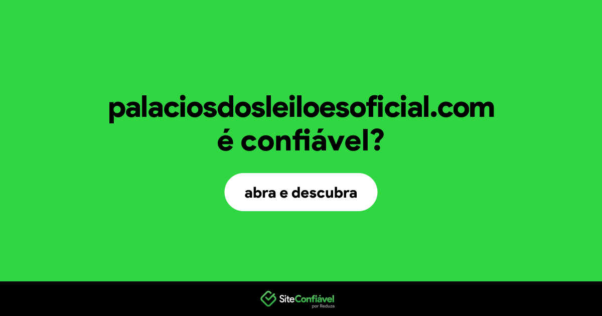 O site palaciosdosleiloesoficial.com é confiável?