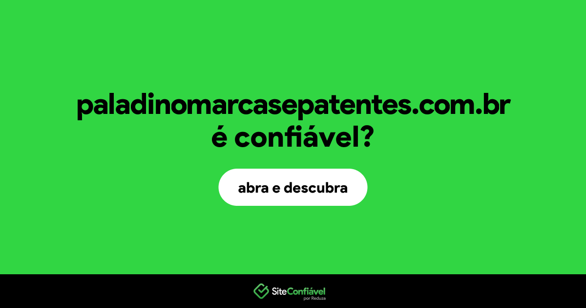 O site paladinomarcasepatentes.com.br é confiável?