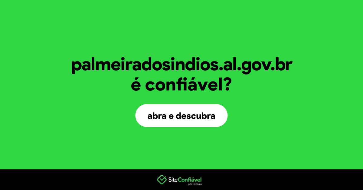 O site palmeiradosindios.al.gov.br é confiável?