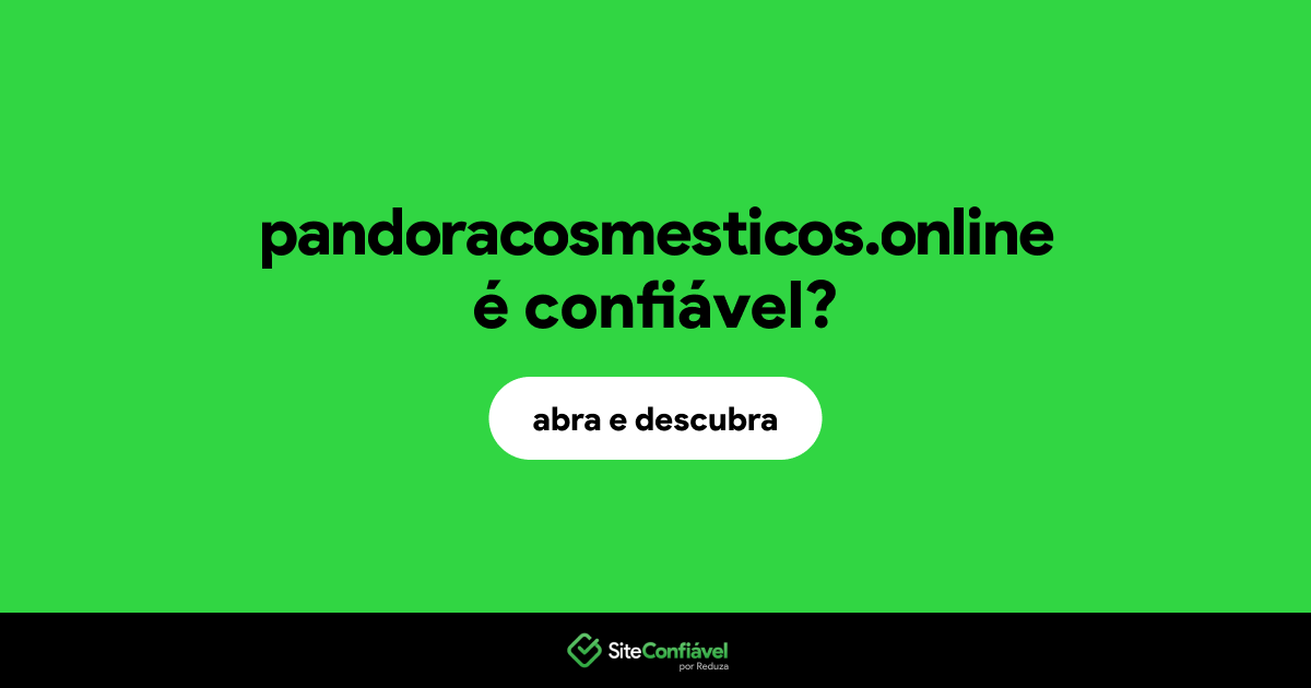 O site pandoracosmesticos.online é confiável?