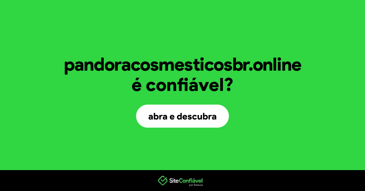 O site pandoracosmesticosbr.online é confiável?