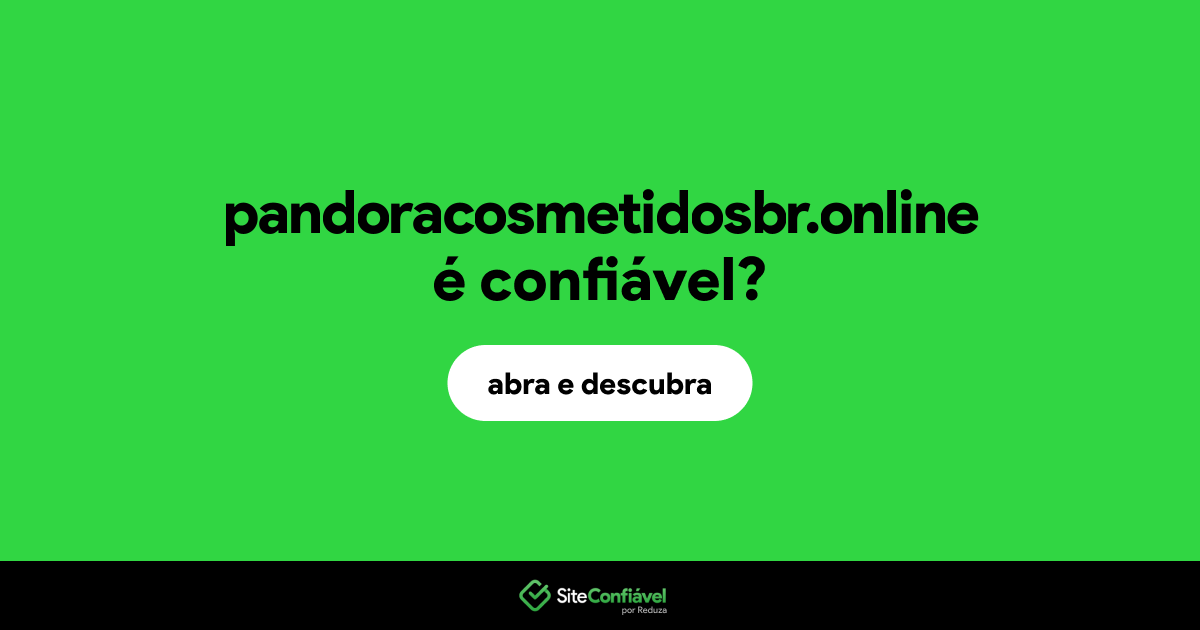O site pandoracosmetidosbr.online é confiável?