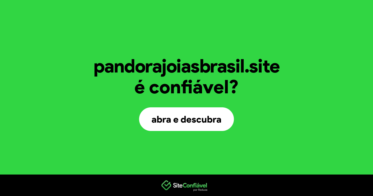 O site pandorajoiasbrasil.site é confiável?