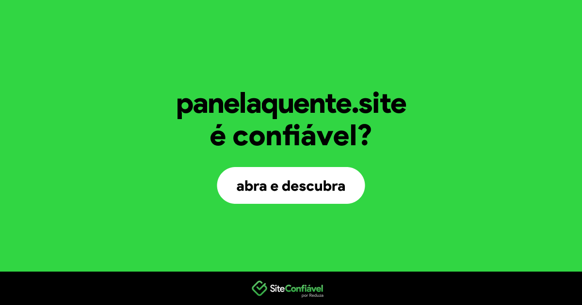 O site panelaquente.site é confiável?