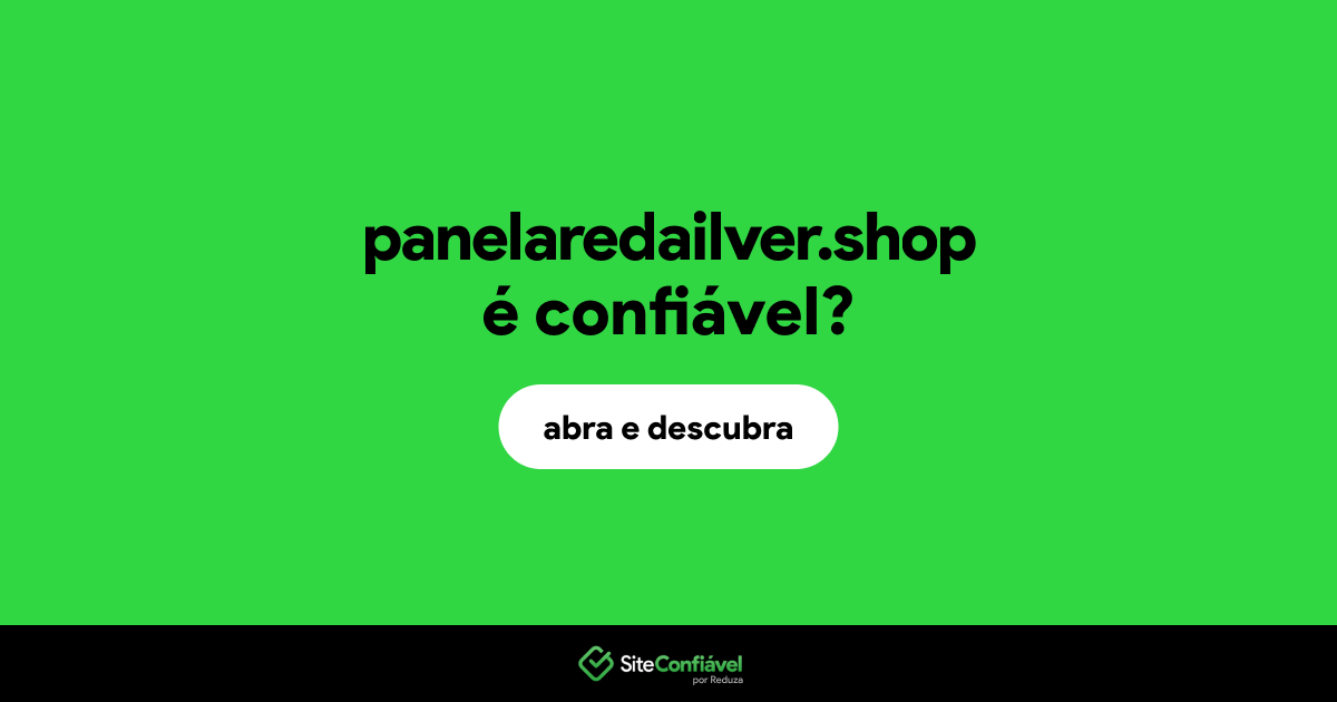 O site panelaredailver.shop é confiável?