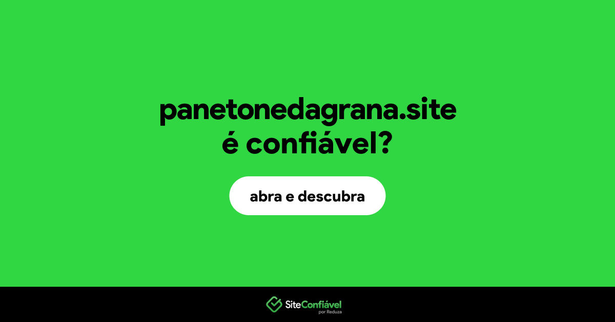 O site panetonedagrana.site é confiável?