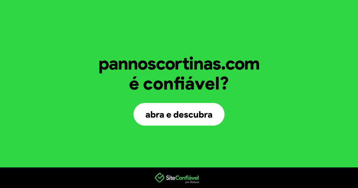 O site pannoscortinas.com é confiável?
