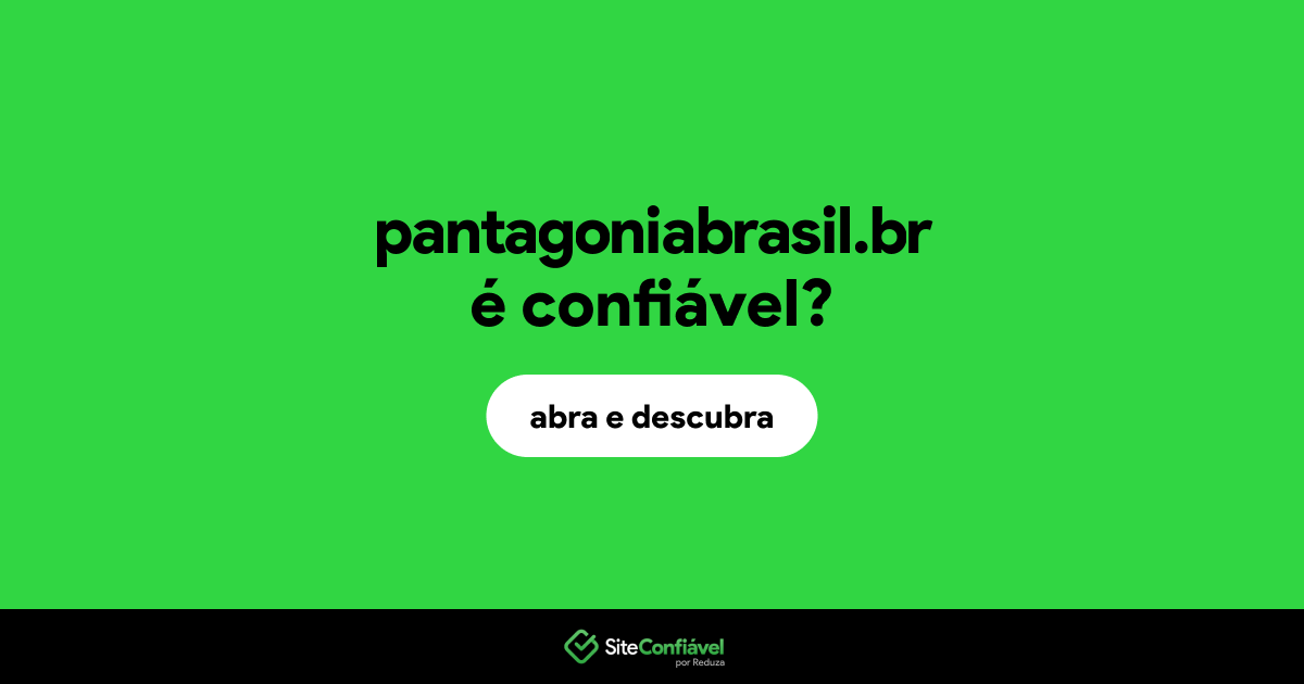 O site pantagoniabrasil.br é confiável?