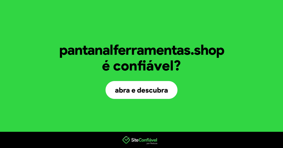 O site pantanalferramentas.shop é confiável?