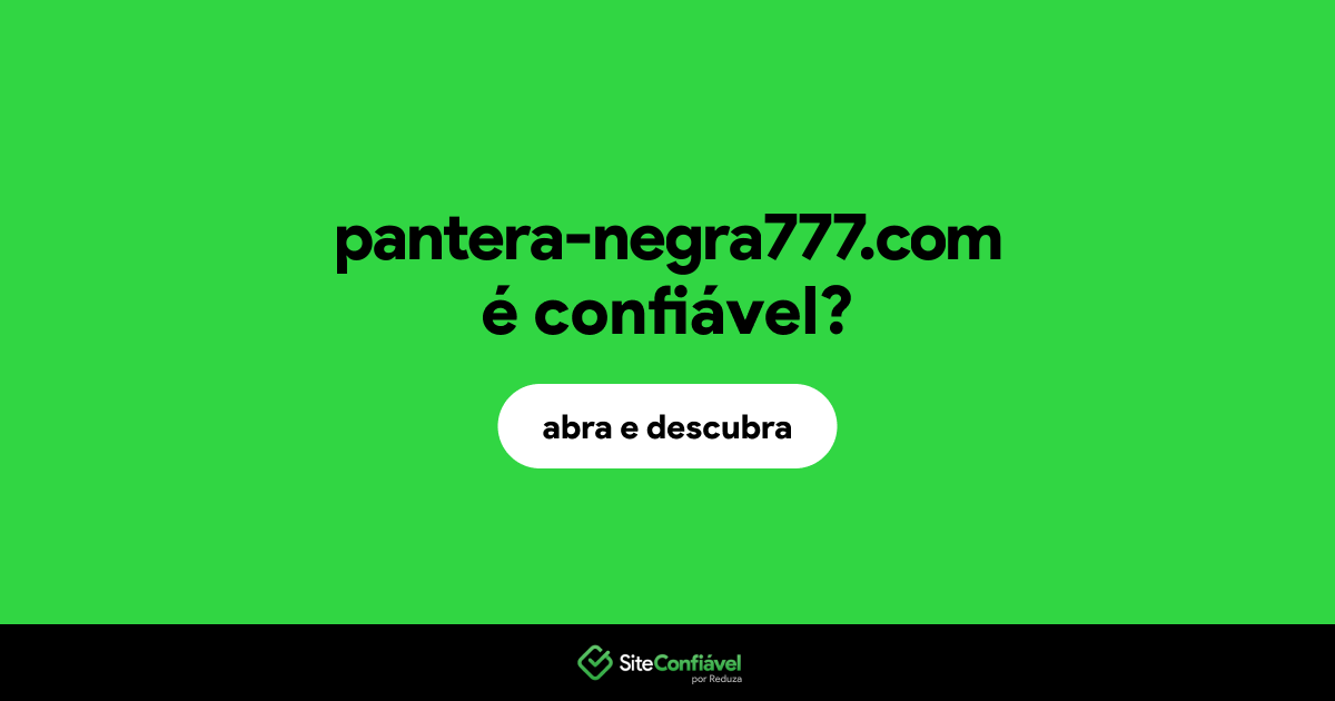 O site pantera-negra777.com é confiável?
