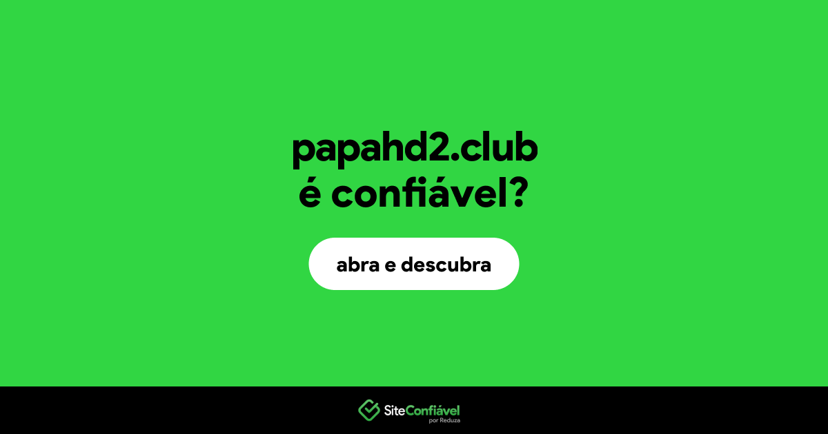 O site papahd2.club é confiável?