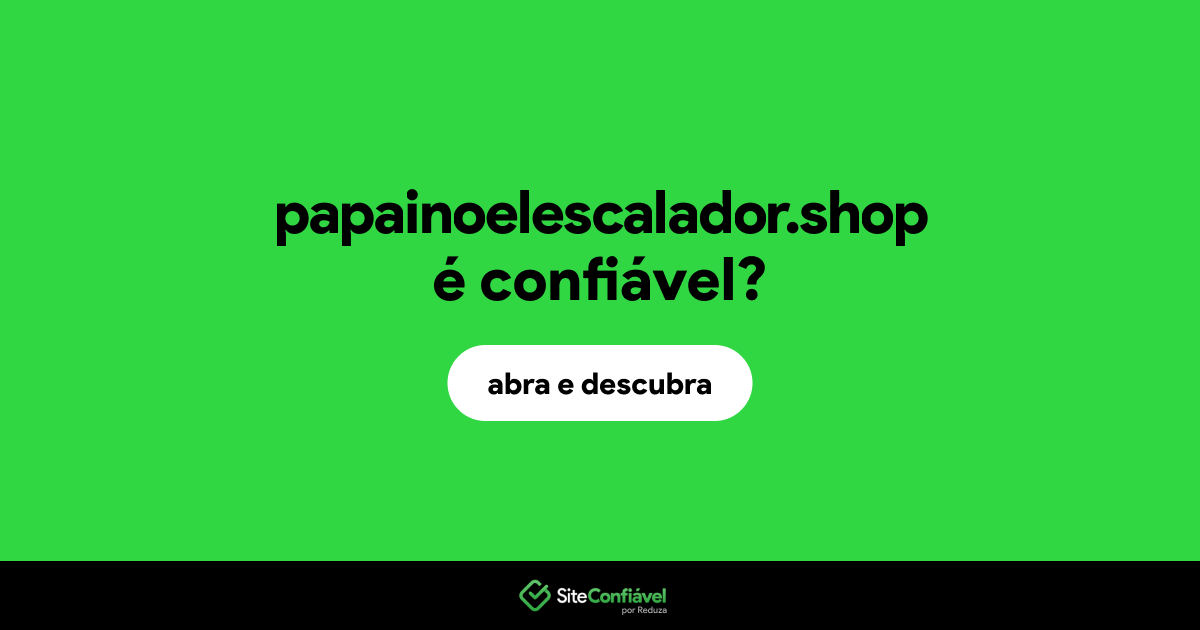 O site papainoelescalador.shop é confiável?