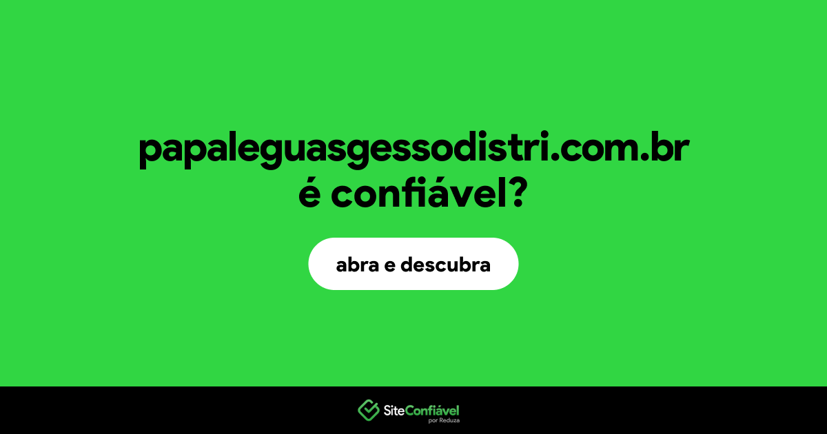 O site papaleguasgessodistri.com.br é confiável?