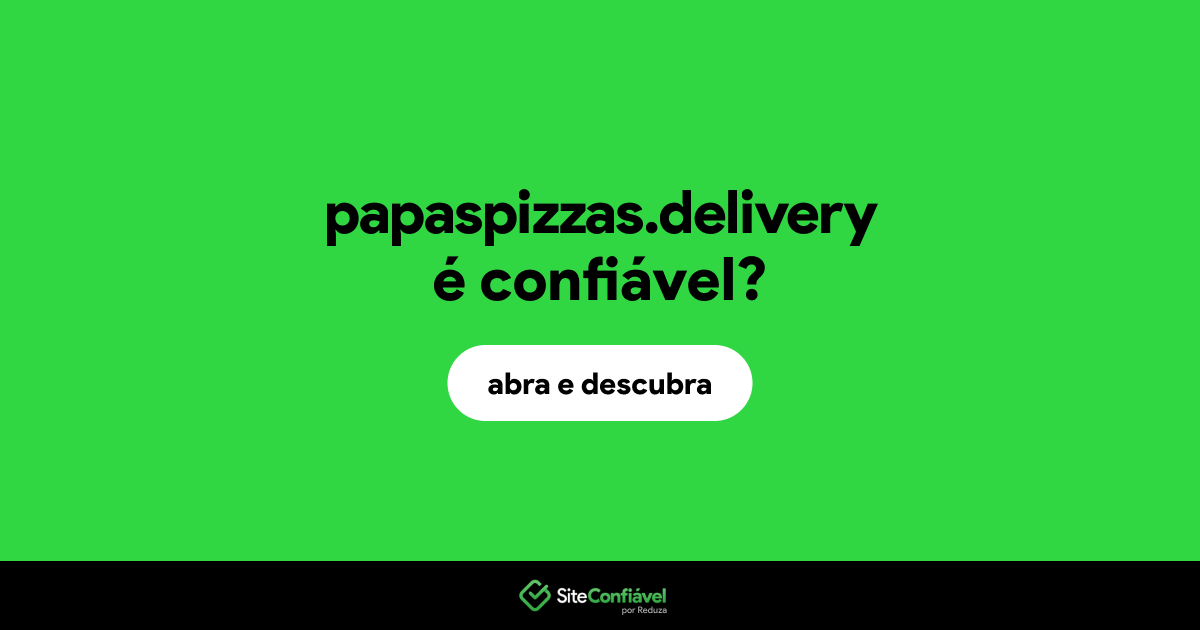 O site papaspizzas.delivery é confiável?