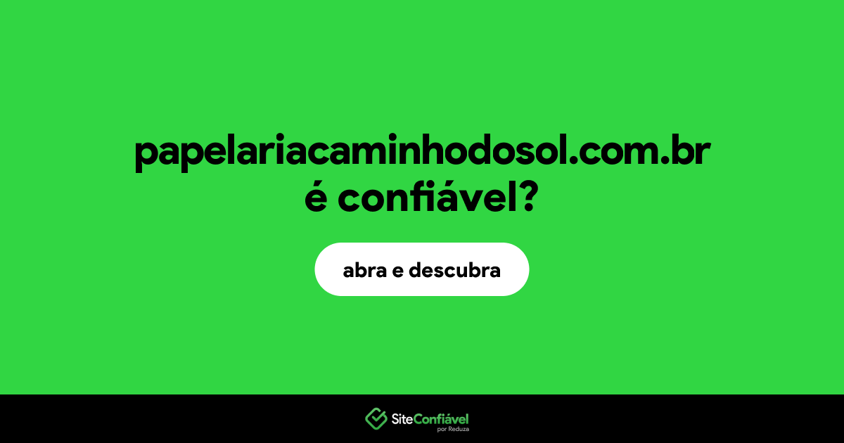 O site papelariacaminhodosol.com.br é confiável?