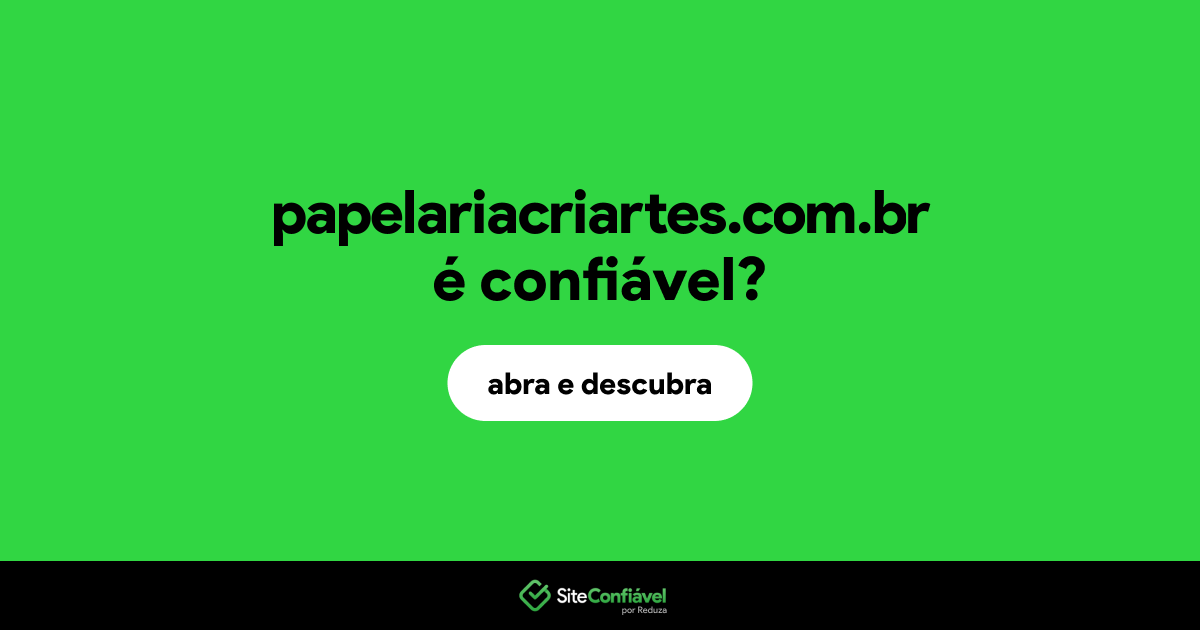 O site papelariacriartes.com.br é confiável?