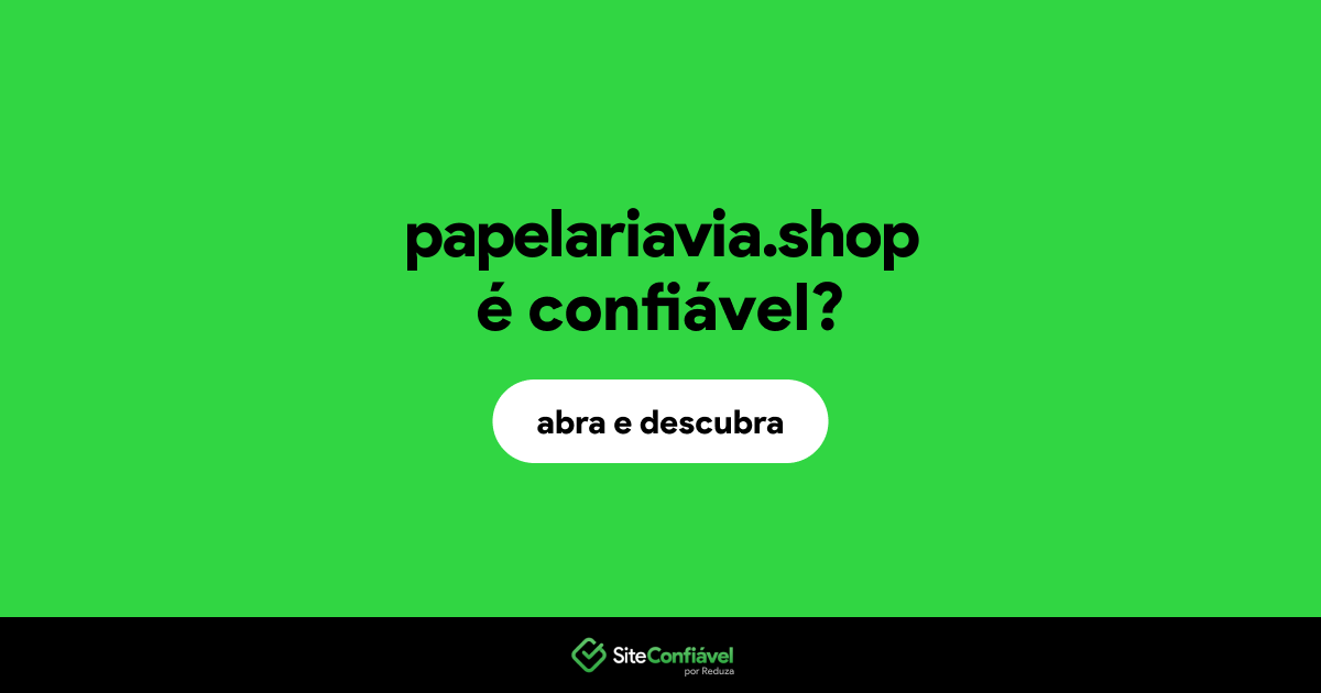 O site papelariavia.shop é confiável?