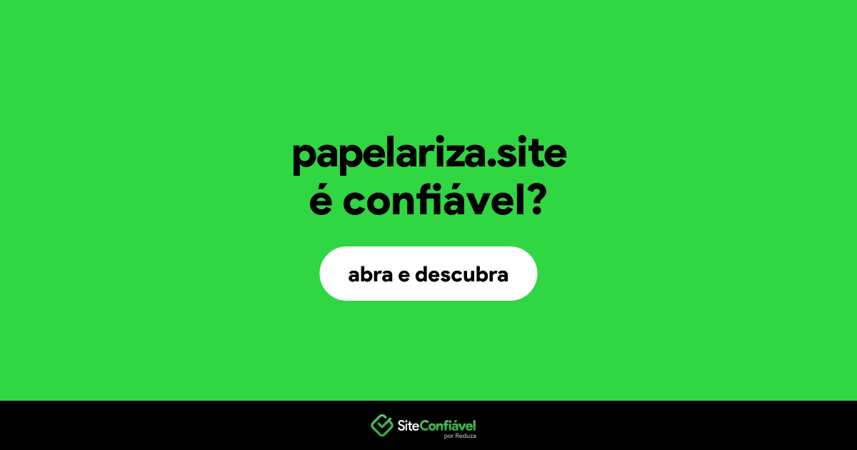 O site papelariza.site é confiável?