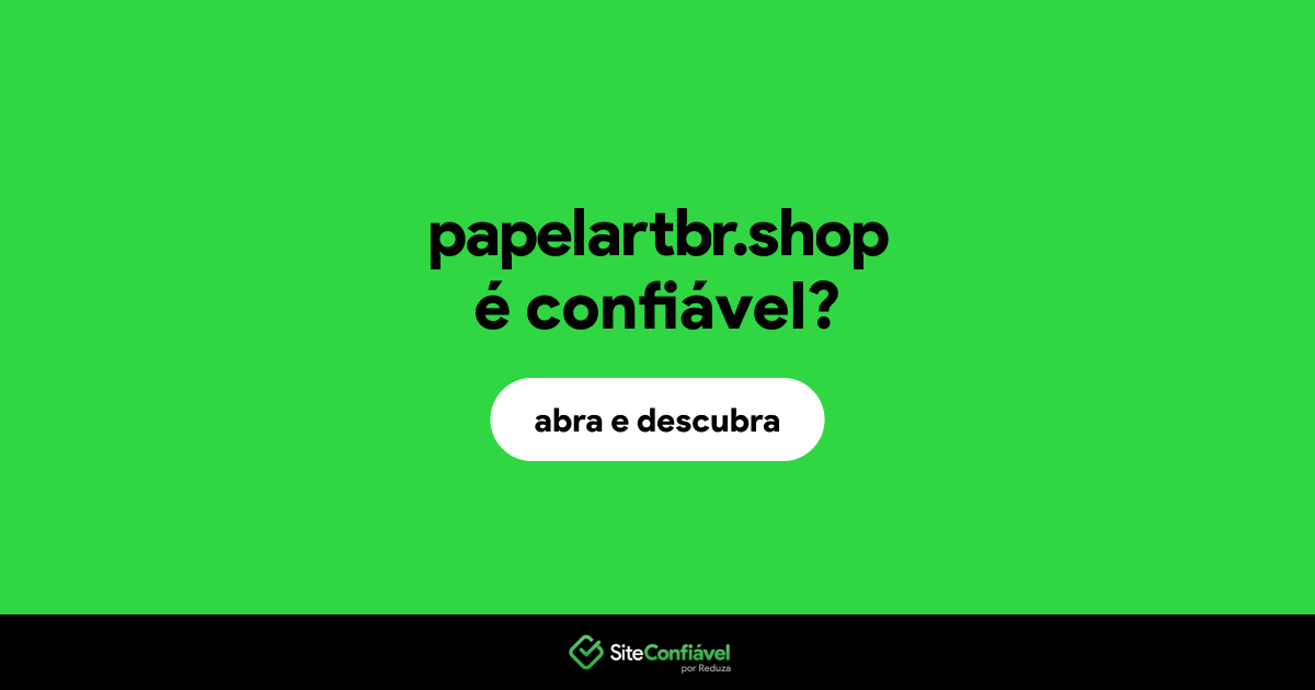 O site papelartbr.shop é confiável?