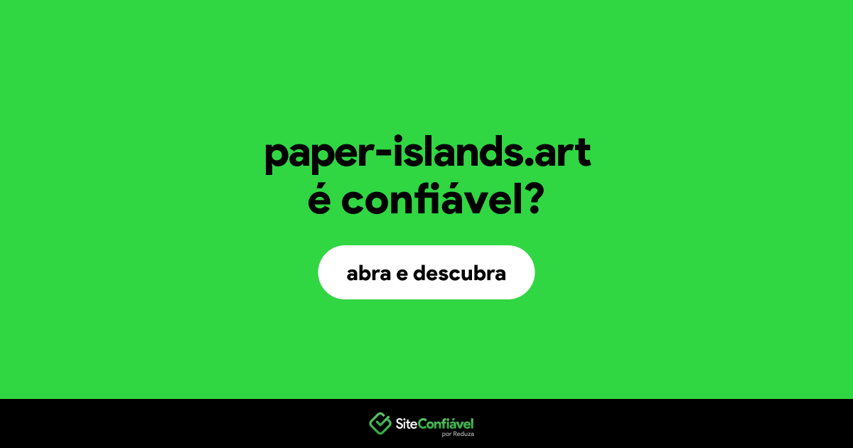 O site paper-islands.art é confiável?