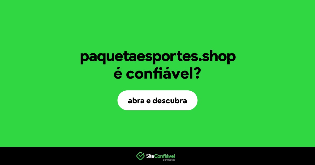 O site paquetaesportes.shop é confiável?