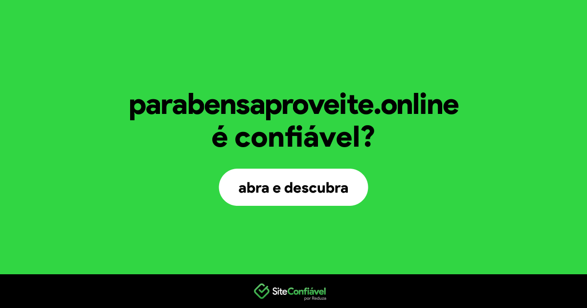 O site parabensaproveite.online é confiável?