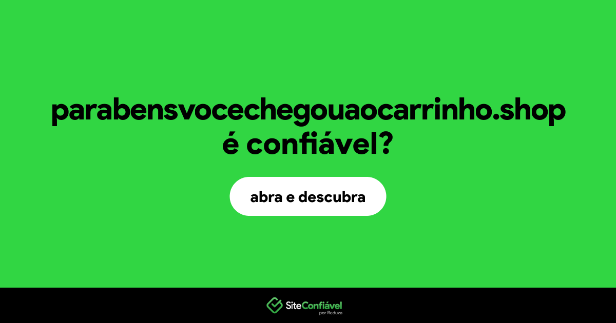 O site parabensvocechegouaocarrinho.shop é confiável?