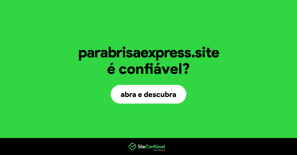 O site parabrisaexpress.site é confiável?