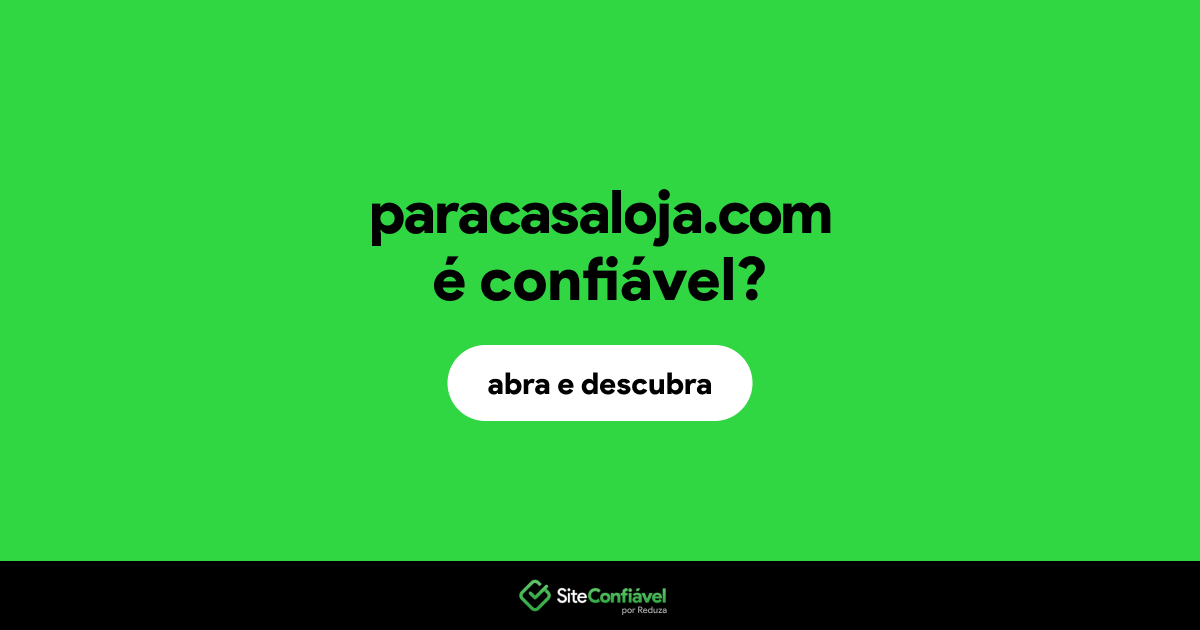 O site paracasaloja.com é confiável?