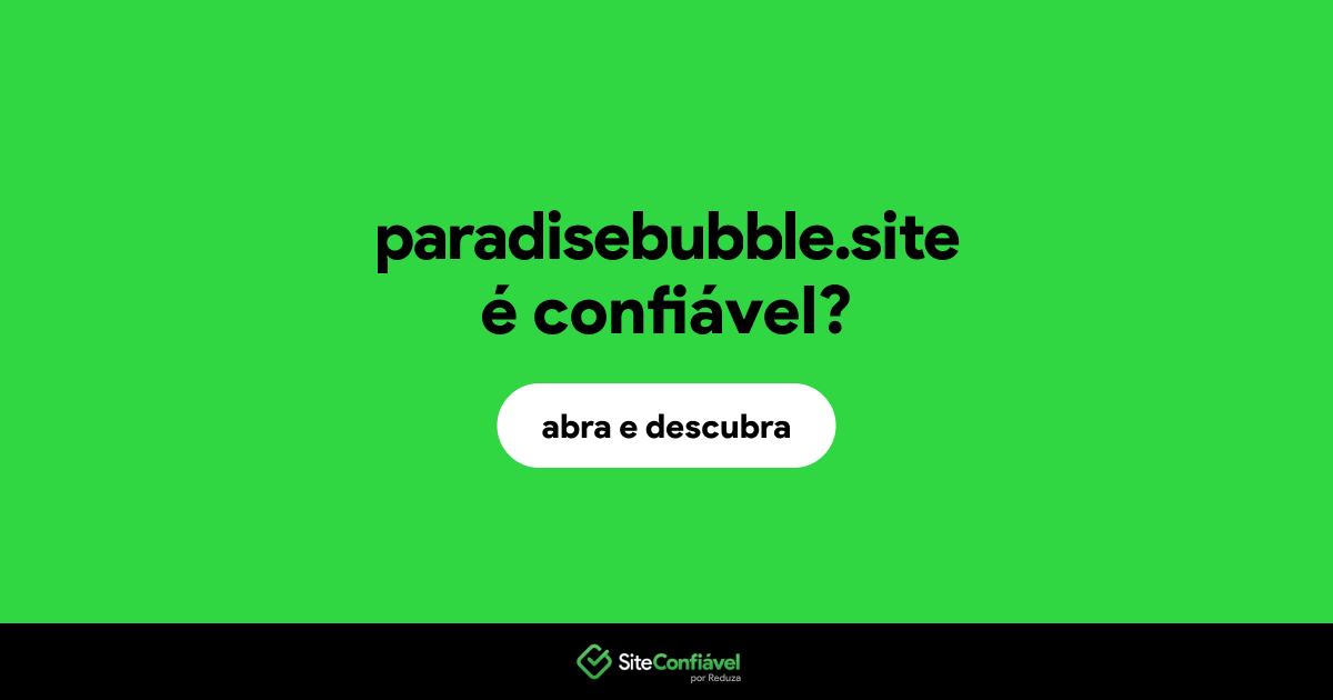 O site paradisebubble.site é confiável?
