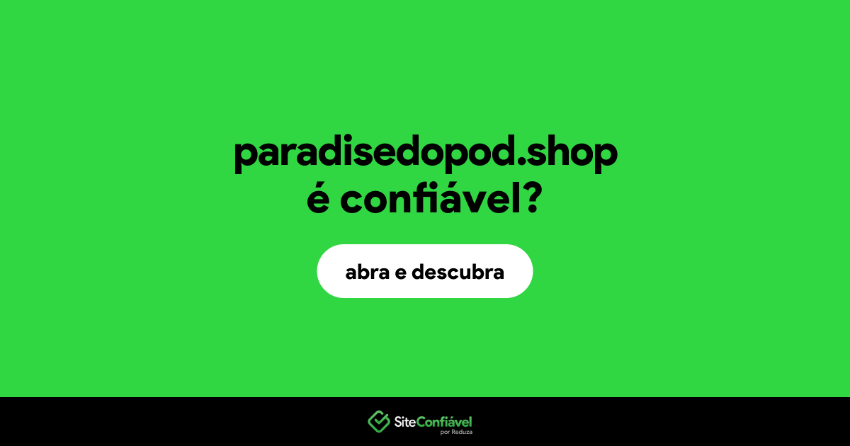 O site paradisedopod.shop é confiável?