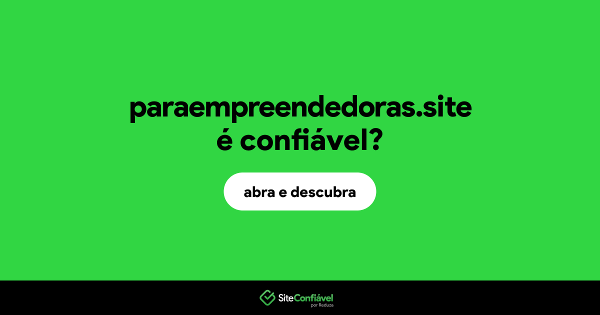O site paraempreendedoras.site é confiável?