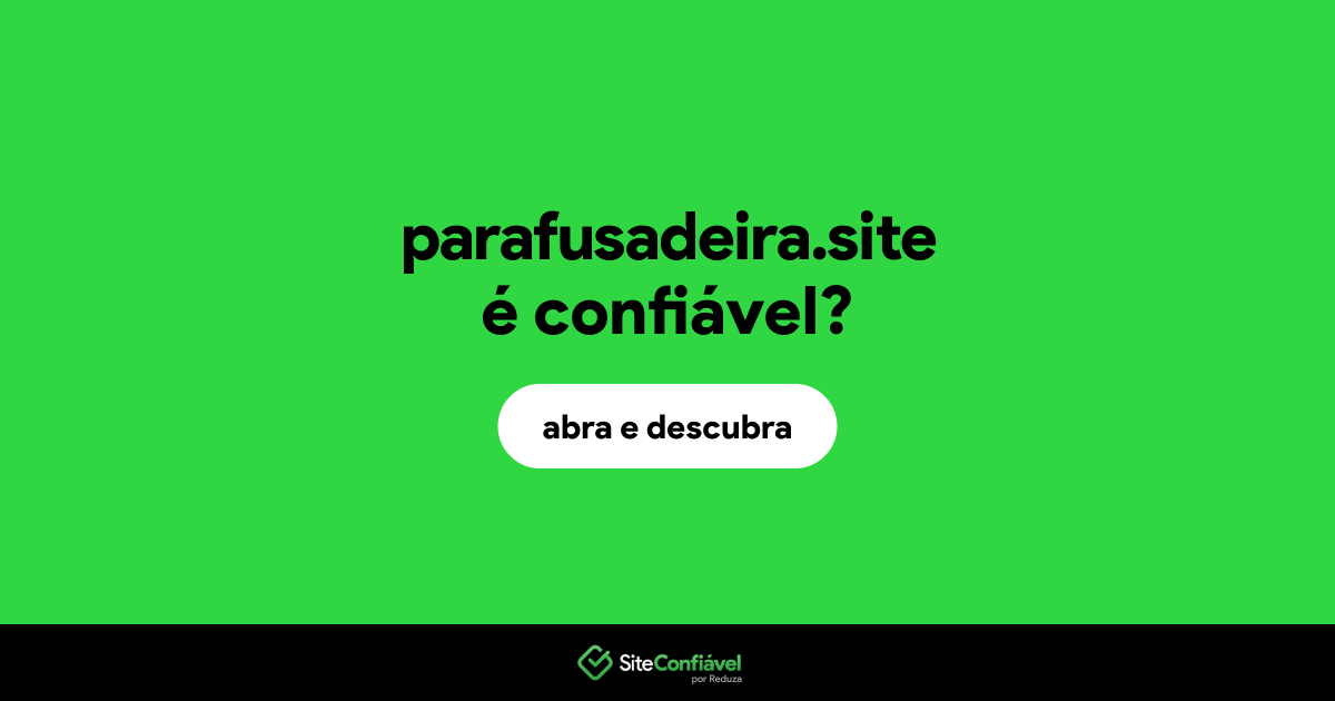 O site parafusadeira.site é confiável?