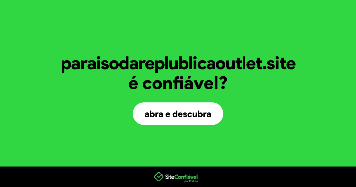 O site paraisodareplublicaoutlet.site é confiável?