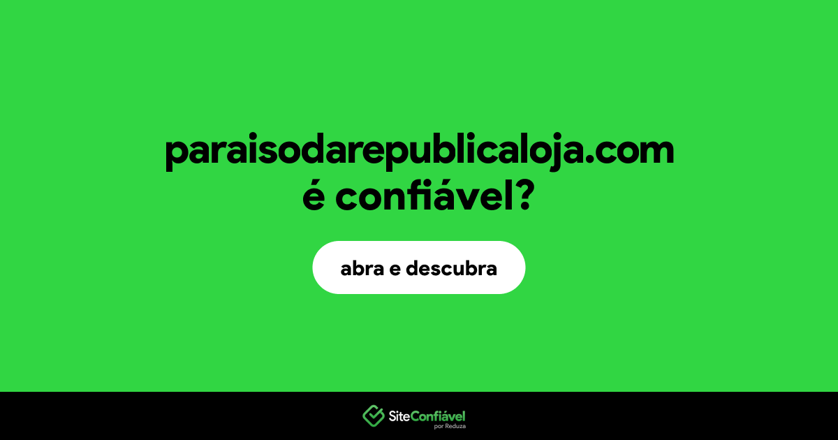 O site paraisodarepublicaloja.com é confiável?