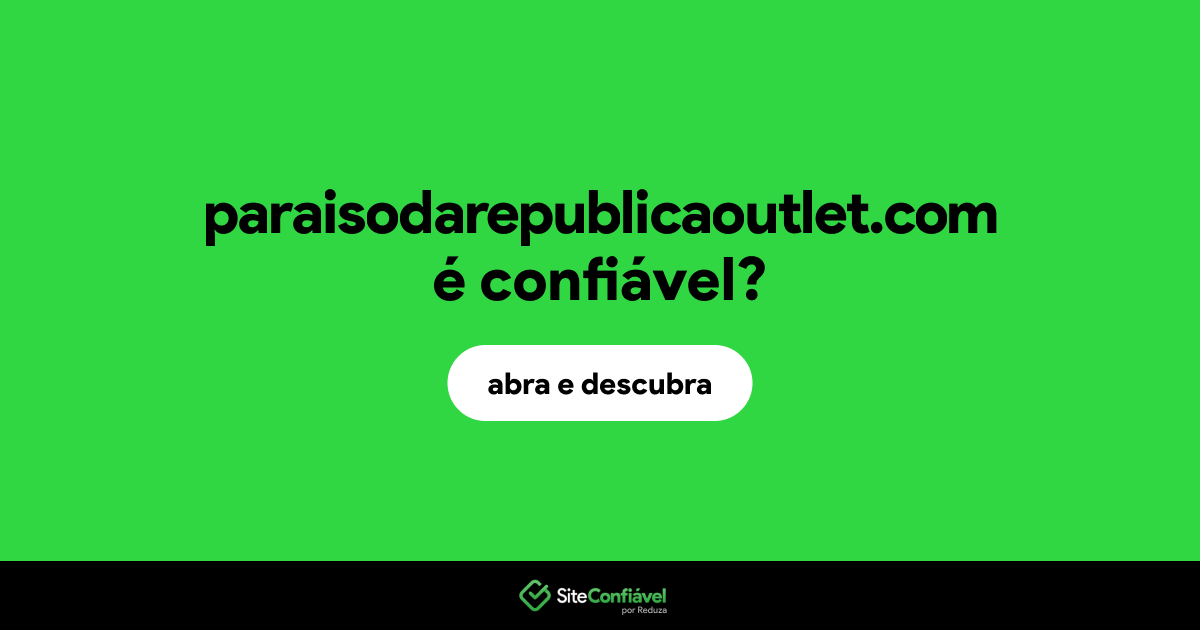 O site paraisodarepublicaoutlet.com é confiável?