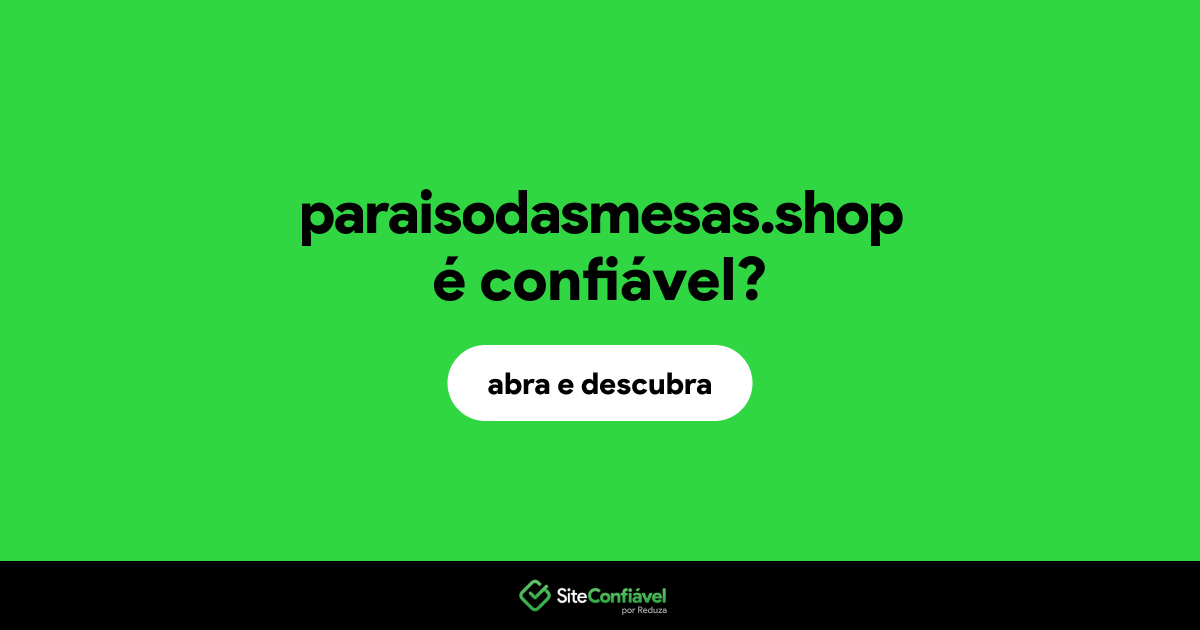 O site paraisodasmesas.shop é confiável?
