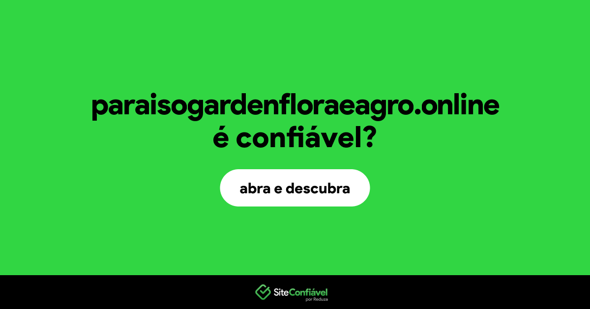 O site paraisogardenfloraeagro.online é confiável?