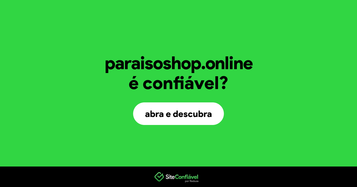 O site paraisoshop.online é confiável?