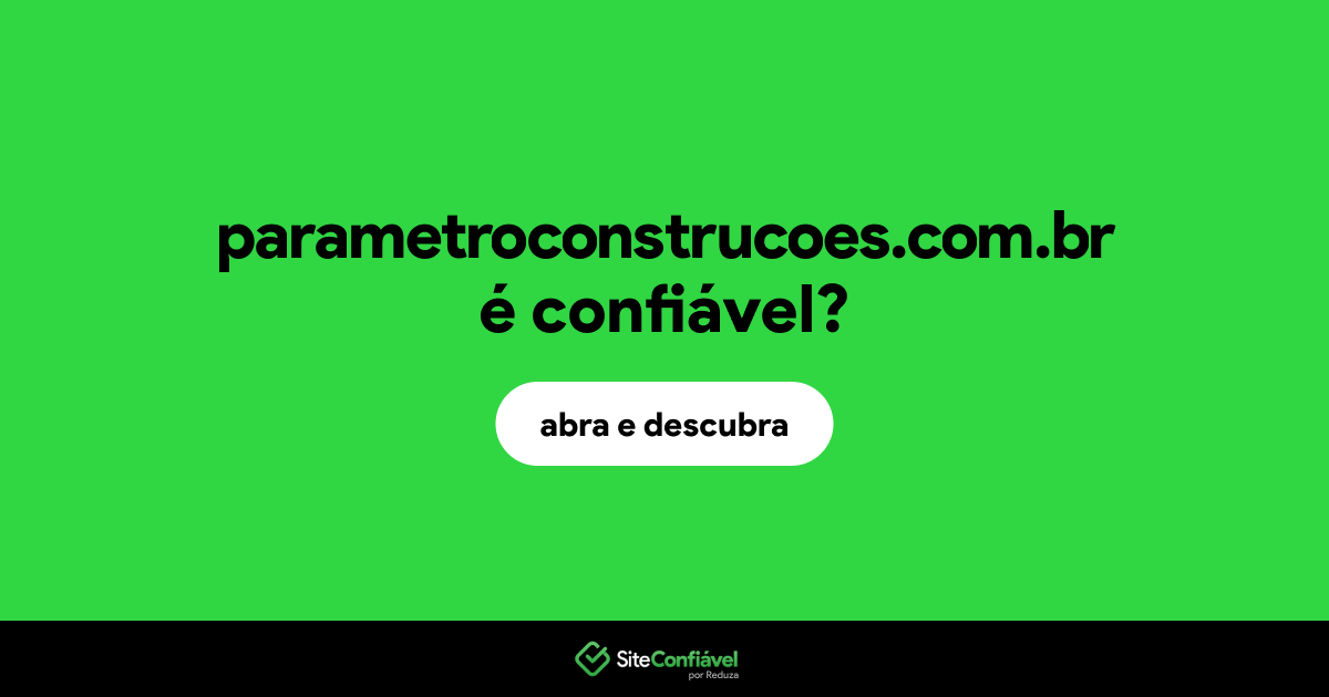 O site parametroconstrucoes.com.br é confiável?