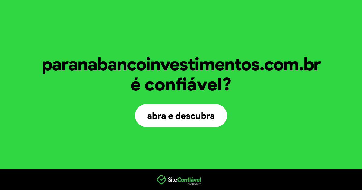 O site paranabancoinvestimentos.com.br é confiável?