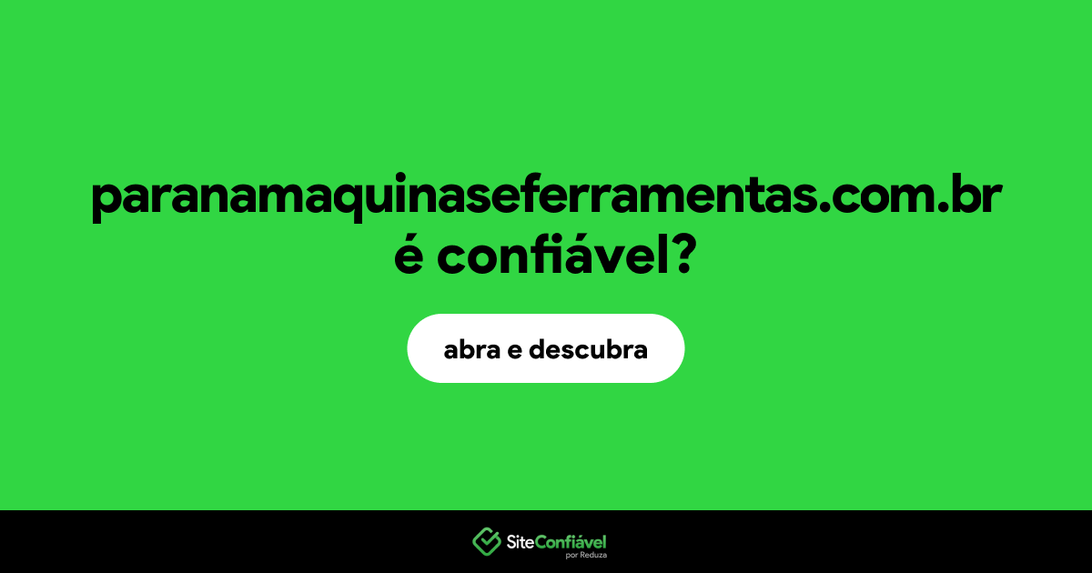 O site paranamaquinaseferramentas.com.br é confiável?