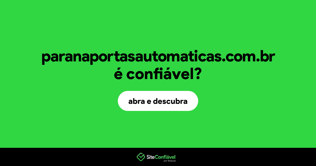 O site paranaportasautomaticas.com.br é confiável?