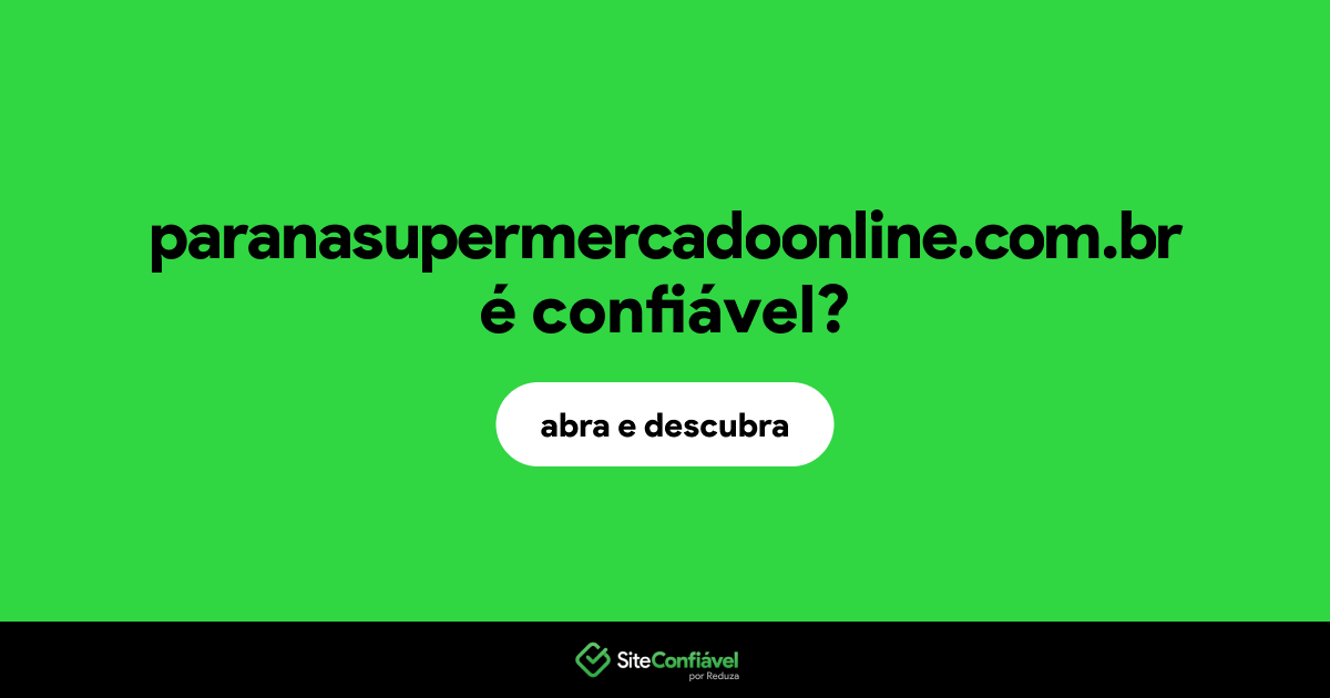 O site paranasupermercadoonline.com.br é confiável?