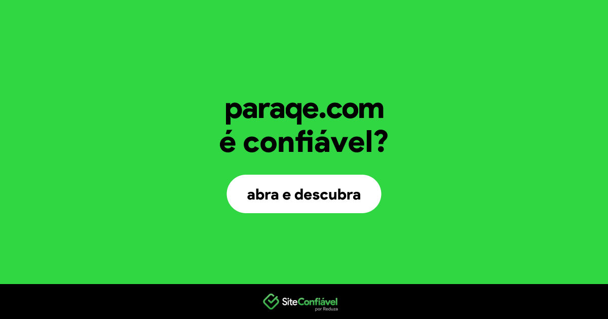 O site paraqe.com é confiável?